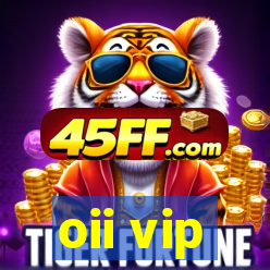 oii vip